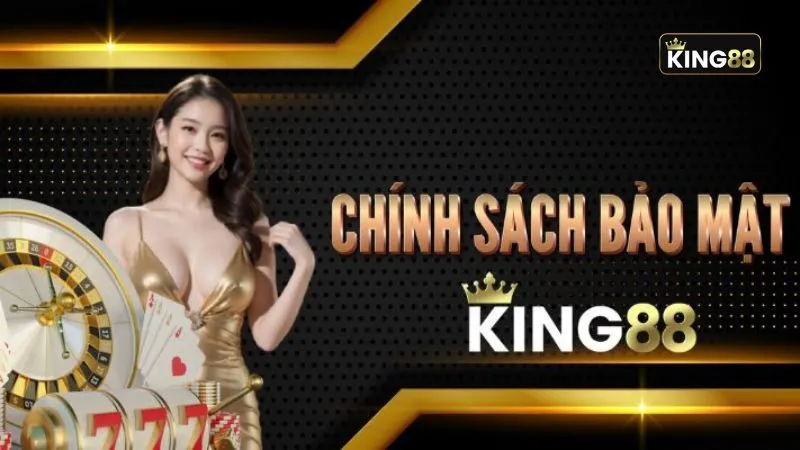 Chính sách bảo mật King88 Chính sách bảo mật King88